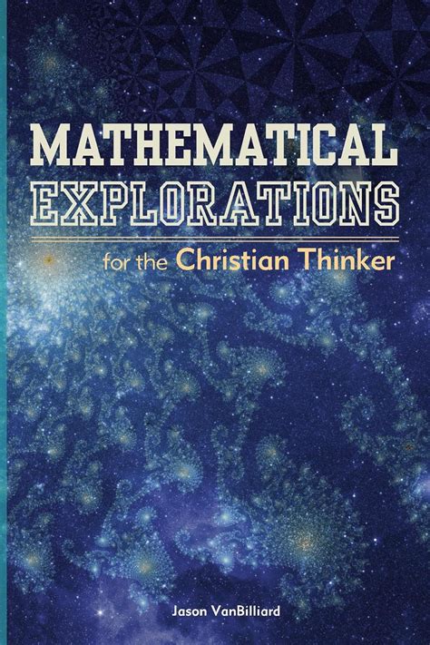 Mathematical Explorations for the Christian Thinker eBook : VanBilliard ...
