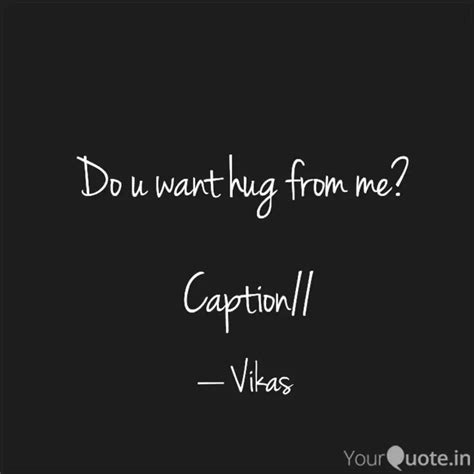 Do u want hug from me? ... | Quotes & Writings by Vikas | YourQuote