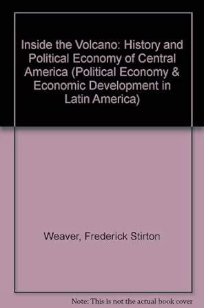 Buy Inside The Volcano: The History And Political Economy Of Central ...