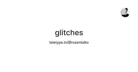 glitches — Teletype