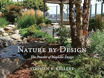 Nature by Design: The Practice of Biophilic Design eBook : Kellert ...
