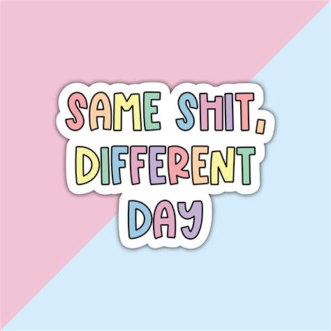 Same Shit Different Day Die Cut Sticker – The Grumpy Tortoise