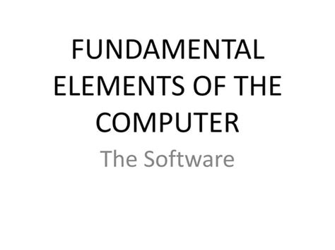 Fundamental elements of the computer software | PPTX