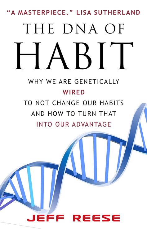 The DNA of Habit: Why We Are Genetically Wired To Not Change Our Habits ...