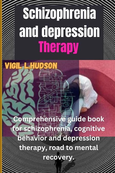 Schizophrenia and Depression therapy: Comprehensive guide book for ...