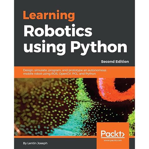 Buy Learning Robotics using Python: Design, simulate, program, and ...