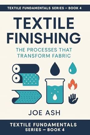 Textile Finishing: The Processes That Transform Fabric (Textile ...