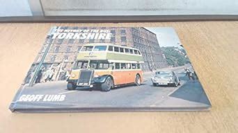 Heyday Of The Bus - Yorkshire (The Heyday of the Bus) : Lumb, Geoff ...