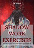 SHADOW WORK EXERCISES: STEP-BY-STEP EXERCISES FOR EXPLORING AND ...