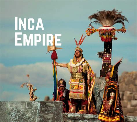 Inca Empire: All you need to know about the Inca Religion and Civilization
