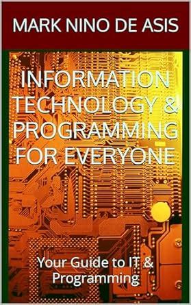 INFORMATION TECHNOLOGY & PROGRAMMING FOR EVERYONE : Your Guide to IT ...