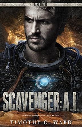 Scavenger: A.I.: (Sand Divers, Book Two) eBook : Ward, Timothy C., King ...