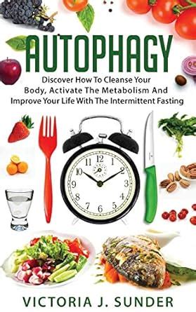 Buy Autophagy: Discover How To Cleanse Your Body, Activate The ...