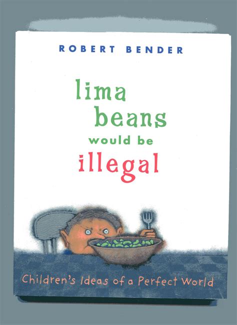 LIMA BEANS WOULD BE ILLEGAL: Children's Ideas of a Perfect World by ...