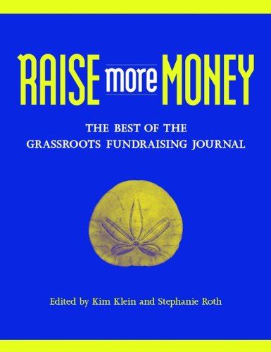 Raise More Money: The Best of the Grassroots Fundraising Journal (Kim ...