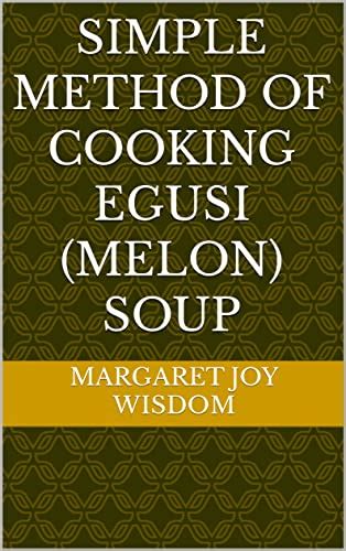 SIMPLE METHOD OF COOKING EGUSI (MELON) SOUP eBook : Wisdom, Margaret ...
