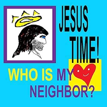 JESUS TIME! Who is my neighbor? eBook : Harrison, S.G.: Amazon.in ...