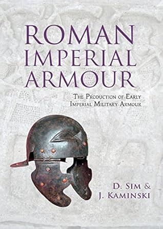 Roman Imperial Armour: The production of early imperial military armour ...
