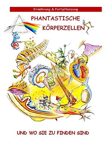 Phantastische Körperzellen und wo sie zu finden sind: Ernährung ...