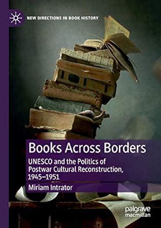Buy Books Across Borders: UNESCO and the Politics of Postwar Cultural ...
