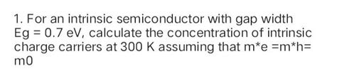 For an intrinsic semiconductor with gap widtheg=0.7ev calculate the ...