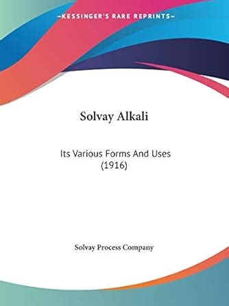 Buy Solvay Alkali: Its Various Forms And Uses (1916) Book Online at Low ...