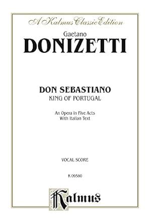 Don Sebastiano (King of Portugal), An Opera in Five Acts: Vocal Score ...