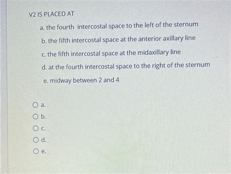 Solved V2 ﻿IS PLACED ATa. ﻿the fourth intercostal space to | Chegg.com