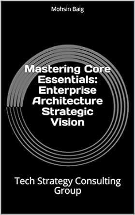 Mastering Core Essentials: Enterprise Architecture Strategic Vision ...