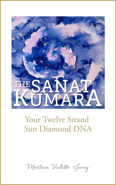 The SANAT KUMARA: Your Twelve Strand Sun Diamond DNA (The SANAT KUMARA ...