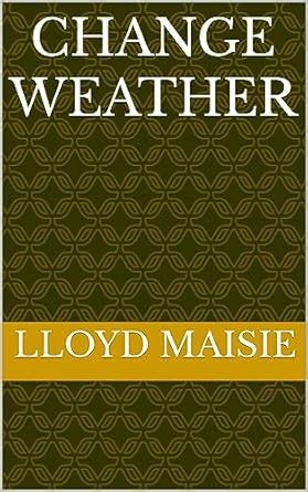Change Weather eBook : Maisie, Lloyd: Amazon.in: Kindle Store
