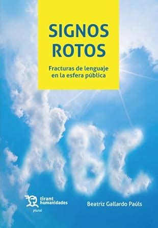 Signos rotos. Fracturas de lenguaje en la esfera pública (Plural ...