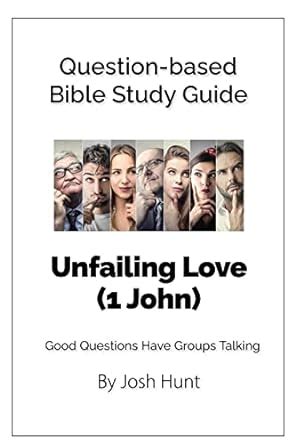 Question-based Bible Study Guide - Unfailing Love (1 John): Good ...