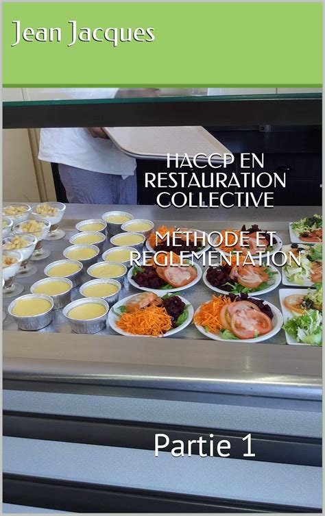 HACCP EN RESTAURATION COLLECTIVE MÉTHODE ET REGLEMENTATION: Partie 1 ...