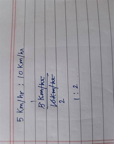 find ratio 5 km/hr 10 km/answer with explaination - Brainly.in