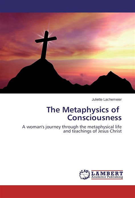 The Metaphysics of Consciousness: A woman's journey through the ...