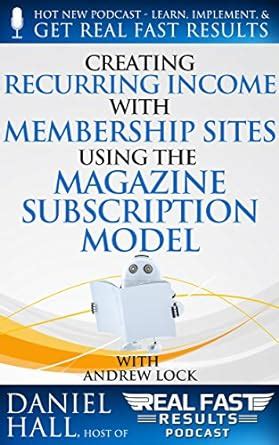 Creating Recurring Income with Membership Sites Using the Magazine ...