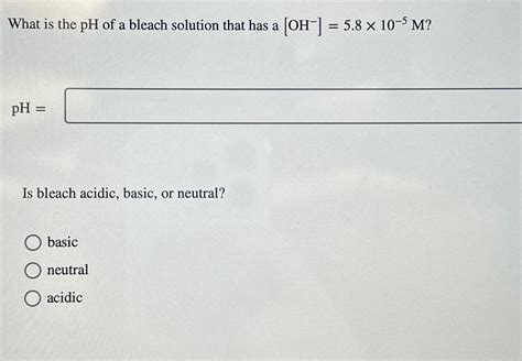 Solved What is the pH ﻿of a bleach solution that has a | Chegg.com