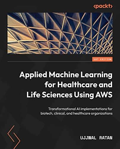 Applied Machine Learning for Healthcare and Life Sciences Using AWS ...