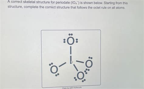 Solved A correct skeletal structure for periodate (IO4-)is | Chegg.com