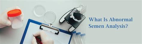 Abnormal Semen Analysis: What’s The Next Step?