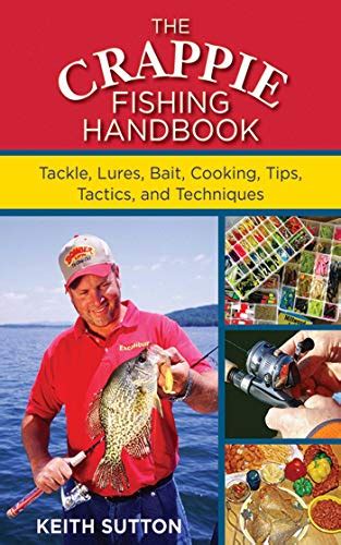 The Crappie Fishing Handbook: Tackles, Lures, Bait, Cooking, Tips ...