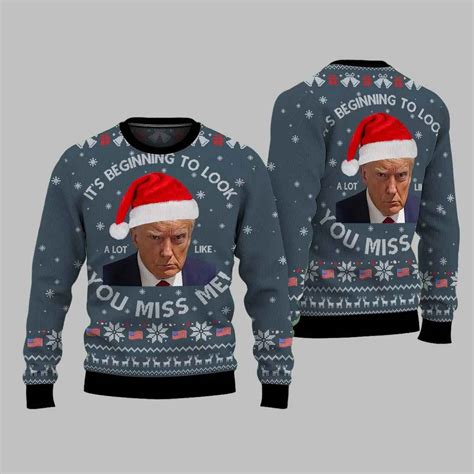 Donald Trump It's Beginning To Look You Miss Me Ugly Christmas Sweater ...