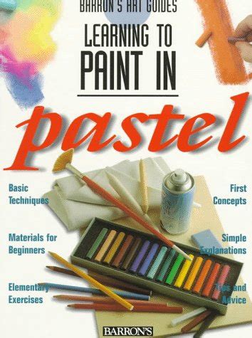 Buy Learning to Paint in Pastel (Barron's Art Guides: Learning to Paint ...