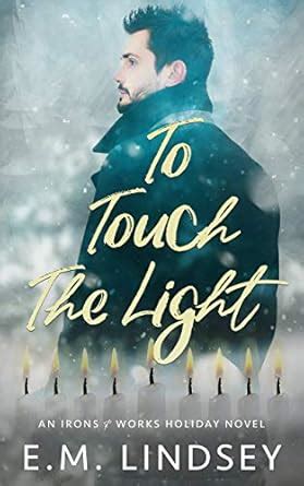 To Touch the Light: An Irons and Works Holiday Novel eBook : Lindsey, E ...