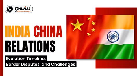 India China Relations: Evolution Timeline, Border Disputes, And ...