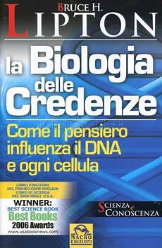 la biologia delle credenze vivere felicemente cambiando le proprie credenze la biologia delle credenze vivere felicemente cambiando le proprie credenze