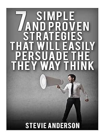 7 Simple and Proven Strategies That Will Easily Persuade the Way the ...
