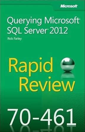 Rapid Review (70-461): Querying Microsoft SQL Server 2012 : Farley, Rob ...