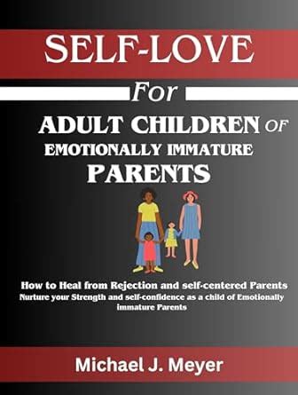 Self-Love For Adult Children of Emotionally Immature Parents: How to ...